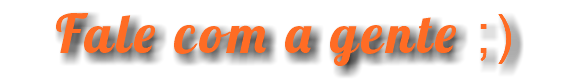 Fale com a gente ;)